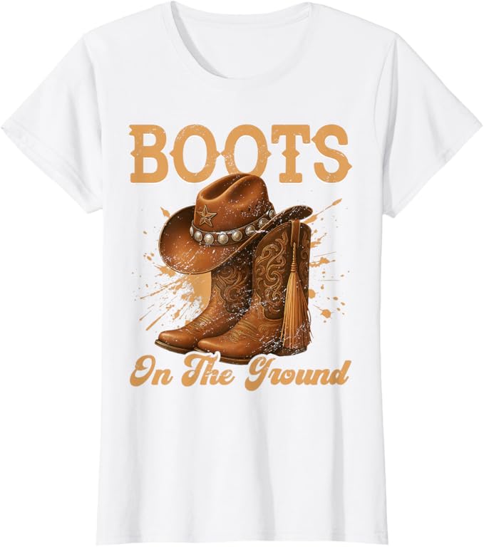 Boots On The Ground Cowboy Boots Rodeo Western Cowgirl T-Shirt