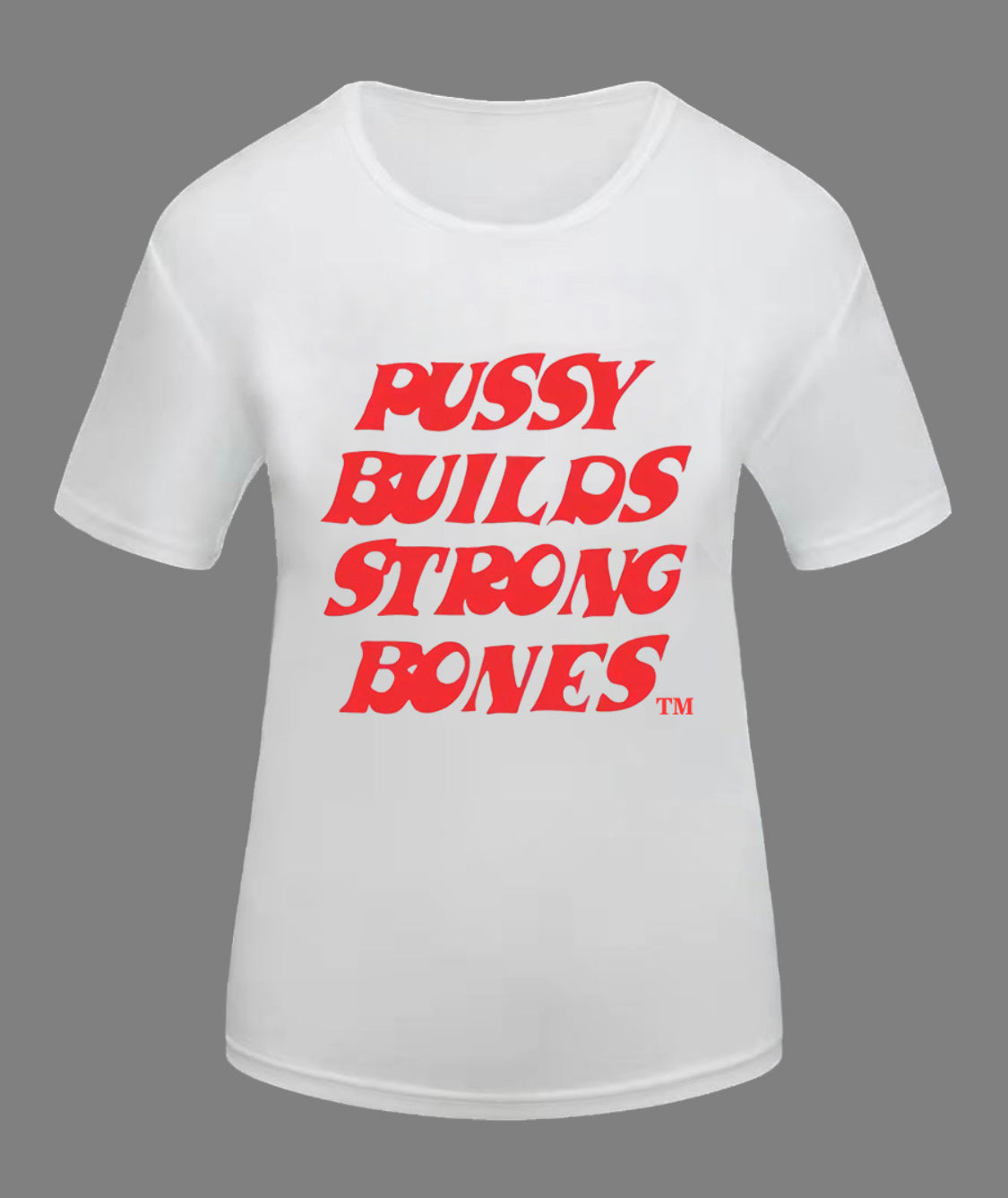 PU$$Y BUILDS STRONG BONES SHIRT